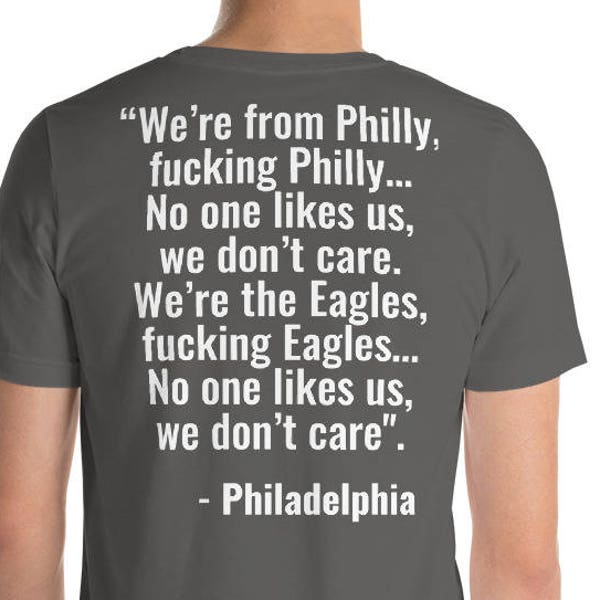 We’re from Philly,  fucking Philly…  No one likes us,  we don’t care.  We’re the Eagles,   fucking Eagles… No one likes us, we don't care".