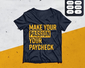 Machen Sie Ihre Leidenschaft Sie Gehaltsscheck SVG, PNG, Shirt, Motivation, Gary Vee, Unternehmer, Business, Hektik, Business