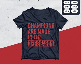 Champions sind gemacht, außerhalb der Saison SVG, Shirt, Motivation, Sport, Fitness-Studio, Fitness