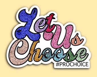 Let us choose, roe v wade, abortion rights, waterproof sticker, donation sticker, Pro choice, abortion-rights sign, stand together