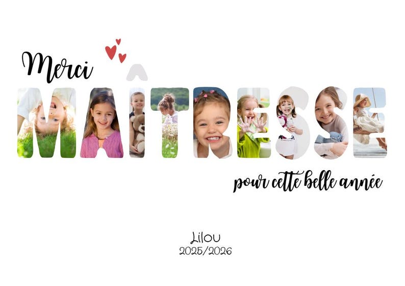 May include: A white background features the word "Merci Ma&icirc;tresse" in a unique font, with photos of children filling each letter. The phrase "pour cette belle ann&eacute;e" is below, with the name "Lilou" and the year 2025/2026.