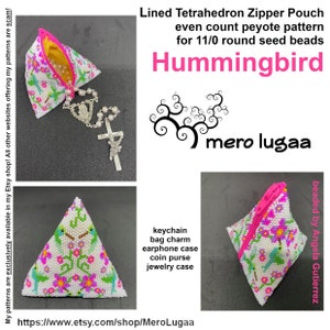 May include: A white and pink beaded tetrahedron zipper pouch with a hummingbird pattern. The pouch is lined with a yellow fabric and has a pink zipper. The pouch is shown with a silver rosary and cross. The text "Hummingbird" and "mero lugaa" are also shown in the image. The text "beaded by Angela Gutierrez" is also shown in the image.