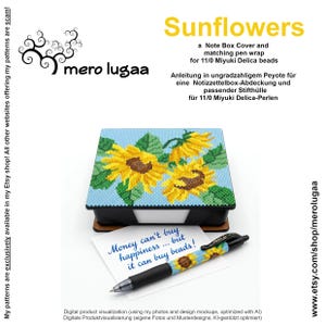 May include: A note box cover and matching pen wrap featuring a sunflower pattern designed for 11/0 Miyuki Delica beads. The text reads Sunflowers, a Note Box Cover and matching pen wrap for 11/0 Miyuki Delica beads, and Money can't buy happiness... but it can buy beads!