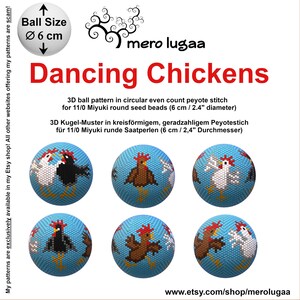 May include: Six beading patterns for creating 3D dancing chickens. Each pattern is for a 2.4 inch diameter ball using 11/0 Miyuki round seed beads. The patterns are shown on blue backgrounds with white and black chickens.