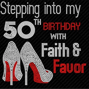 May include: Rhinestone design featuring a pair of red and white high heels with the text "Stepping into my 50th Birthday with Faith & Favor".