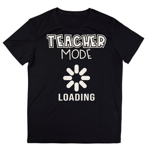 Teacher Mode Loading T-shirt, FunnyTeacher T-shirt, Teacherlife Shirt, Back To School   Teacher Appreciation Gift, Teacher Gift Idea