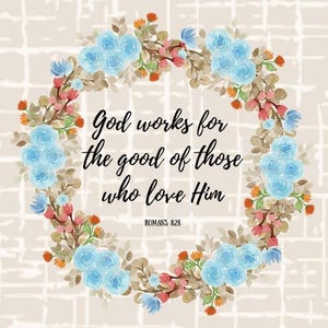 May include: A floral wreath with light blue roses, orange accents, and green leaves encircles the text "God works for the good of those who love Him" from Romans 8:28. The background is a light beige grid pattern.