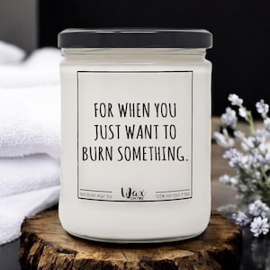For When You Just Want To Burn Something Spiritual Candle Funny Candle Funny Candles Gift for Her Best Friend Gifts Girlfriend Gift