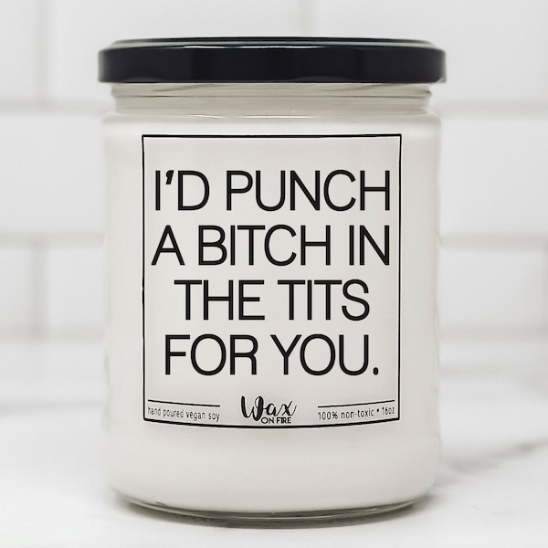 I'd Punch A Bitch Right In The Tits For You Best Friend Ever Friendship Gift Funny Candle Funny Candles Gift for Her Best Friend Gifts