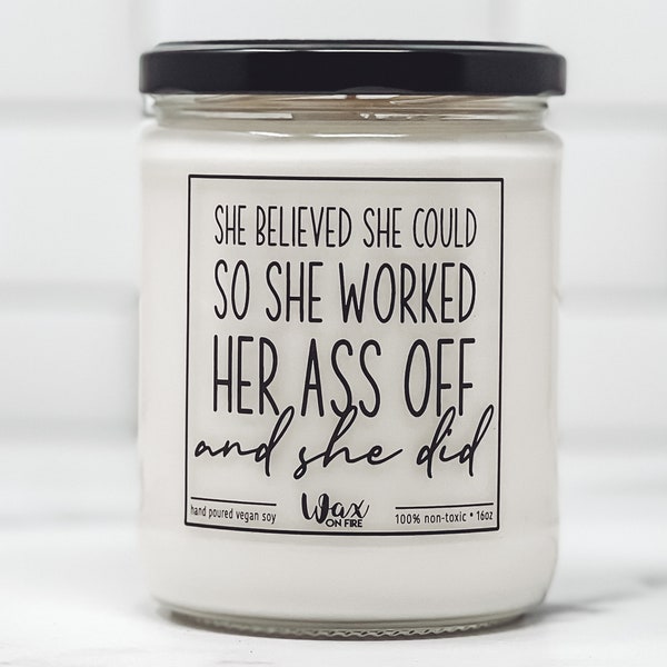 She Believed She Could So She Worked Her Ass Off And She Did Graduation Gift Friendship Gift for Her Promotion Gift Graduation Gift