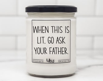 When This Is Lit Go Ask Your Father Funny Candle Funny Candles Gift for Her Best Friend Gifts Girlfriend Gift Birthday Gifts Friendship Gift