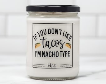 If You Don't Like Tacos I'm Nacho Type Relationship Gifts Best Friend Gifts Gift for Her Funny Candle Funny Candles Soy Candles Handmade