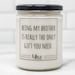 Being My Brother Gift for Brother Gift Gift from Sister Gift from Brother Funny Brother Gift Soy Candles Handmade 