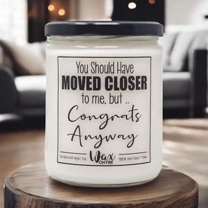 You Should Have Moved Closer Funny Candle Funny Candles Gift for Her Best Friend Gifts Girlfriend Gift Homemade Candles Vegan Candles