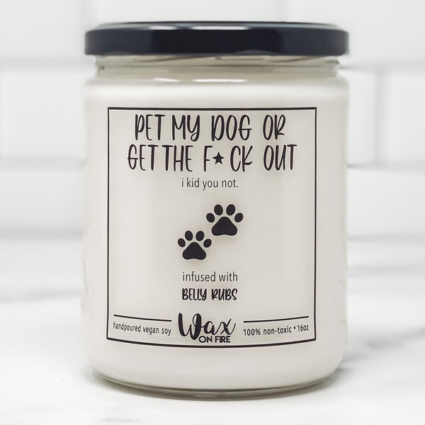 Pet My Dog Or Get The Fuck Out Dog Lover Gift Dog Mom Gift Dog Lovers Dog Decor Dog Owner Gift Funny Candle Funny Candles Best Friend Gifts