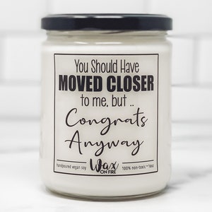 You Should Have Moved Closer Funny Candle Funny Candles Gift for Her Best Friend Gifts Girlfriend Gift Homemade Candles Vegan Candles