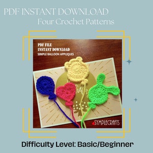 May include: Four crochet balloon applique patterns. The patterns are for a yellow, blue, pink, and green balloon. The patterns are labelled "PDF FILE INSTANT DOWNLOAD SIMPLE BALLOON APPLIQUES". The difficulty level is "Basic/Beginner".