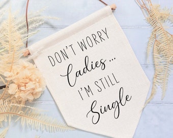 Don't Worry Ladies I'm Still Single Wedding Linen Style Flag Banner Sign - Page Boy Sign, Wedding Aisle Decor