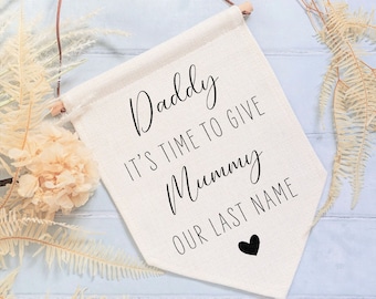 Daddy It's Time To Give Mummy Our Last Name Wedding Linen Style Flag Banner Sign - Page Boy Sign, Flower Girl Sign, Wedding Aisle Decor