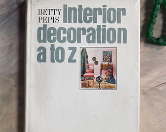 1965 Interior Decoration A to Z by Betty Pepis Vintage Book