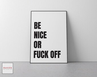 Print Be Nice Or Fuck Off, poster met grappig citaat (digitale download)