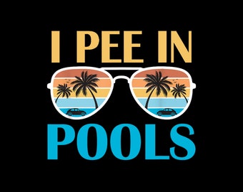 I Pee In Pools - Funny Jokes - Sarcastic Sayings Digital PNG