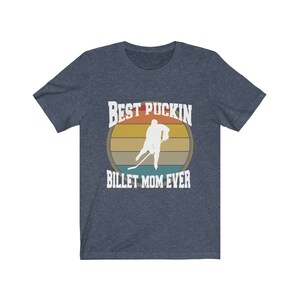 Best Puckin Billet Mom Ever Hockey Unisex Jersey Short Sleeve Tee T-shirt Billet Family Junior Hockey ice hockey shirt apparel top image 6