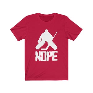 Nope Hockey Goalie Unisex Jersey Short Sleeve Tee T-shirt Goaltender Apparel Tendy Netminder Quote Saying Shirt ice hockey shirt apparel top