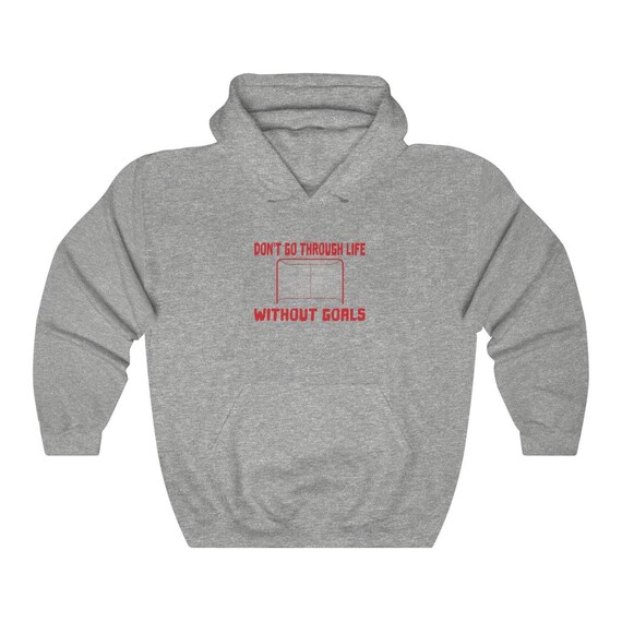 Don t Go Through Life Without Goals Hockey Unisex Heavy Blend