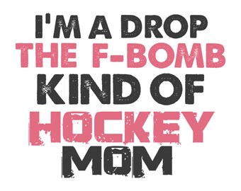 I'm a Drop the F Bomb Kind of Hockey Mom Digital Wall Art Poster Download printable
