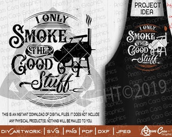 I only Smoke The Good Stuff | SVG Cut Or Print DIY Art| BBQ Master Grill Summer Patio Dad Father&#39;s Day Birthday Christmas Gift for Men Apron