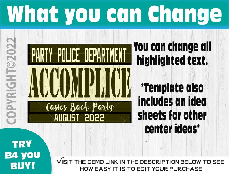 May include: A digital design with text that reads "PARTY POLICE DEPARTMENT ACCOMPLICE Casie's Bach Party AUGUST 2022". The design also includes the text "What you can Change" and "You can change all highlighted text."