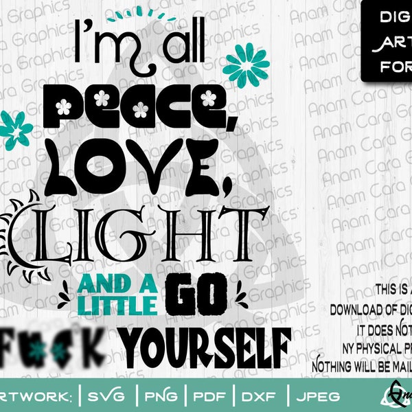 I'm all Peace, Love, Light and a little Go F**k Yourself | SVG Cut Print DIY Art Funny Mature Holistic Natural Essential Oils Hippie Boho