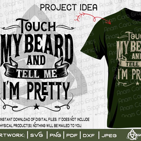 Touch My Beard and Tell Me I'm Pretty |DIYArt | Funny Sarcastic bearded Whisker Mustache Grow Touch Male Man Dad Father Brother Uncle Fear