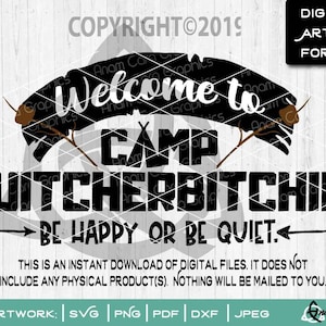 Bienvenido a Camp Quitcherbitchin' - Sé feliz o quédate tranquilo / SVG Cortar o imprimir DIY Arte Letrero para camping Vida divertida Campista feliz Glamper Verano