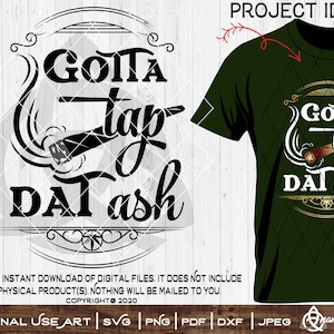 May include: A green t-shirt with a black and gold design that says "Gotta tap dat ash". The design features a stylized image of a joint.