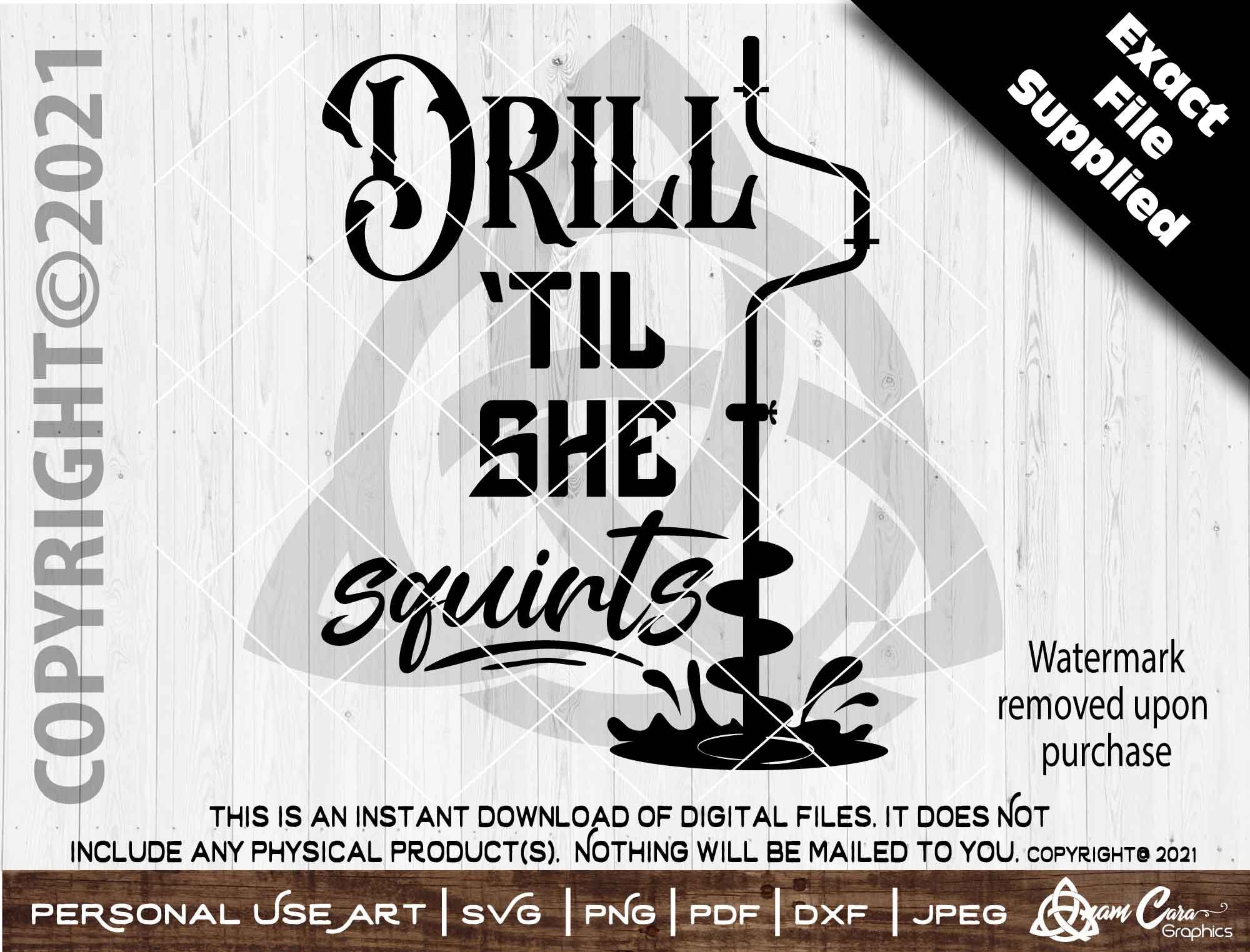 Drill 'til She Squirts SVG Cut or Print Diyart Funny Sarcasm Ice Fishing  Winter Auger Drill Bucket Decal Tee Shirt Frozen Lake Jig Drill It 