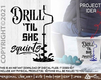 Drill 'til She Squirts |SVG Cut or Print DIYArt Funny Sarcasm Ice Fishing Winter Auger Drill Bucket Decal tee shirt Frozen Lake Jig Drill It