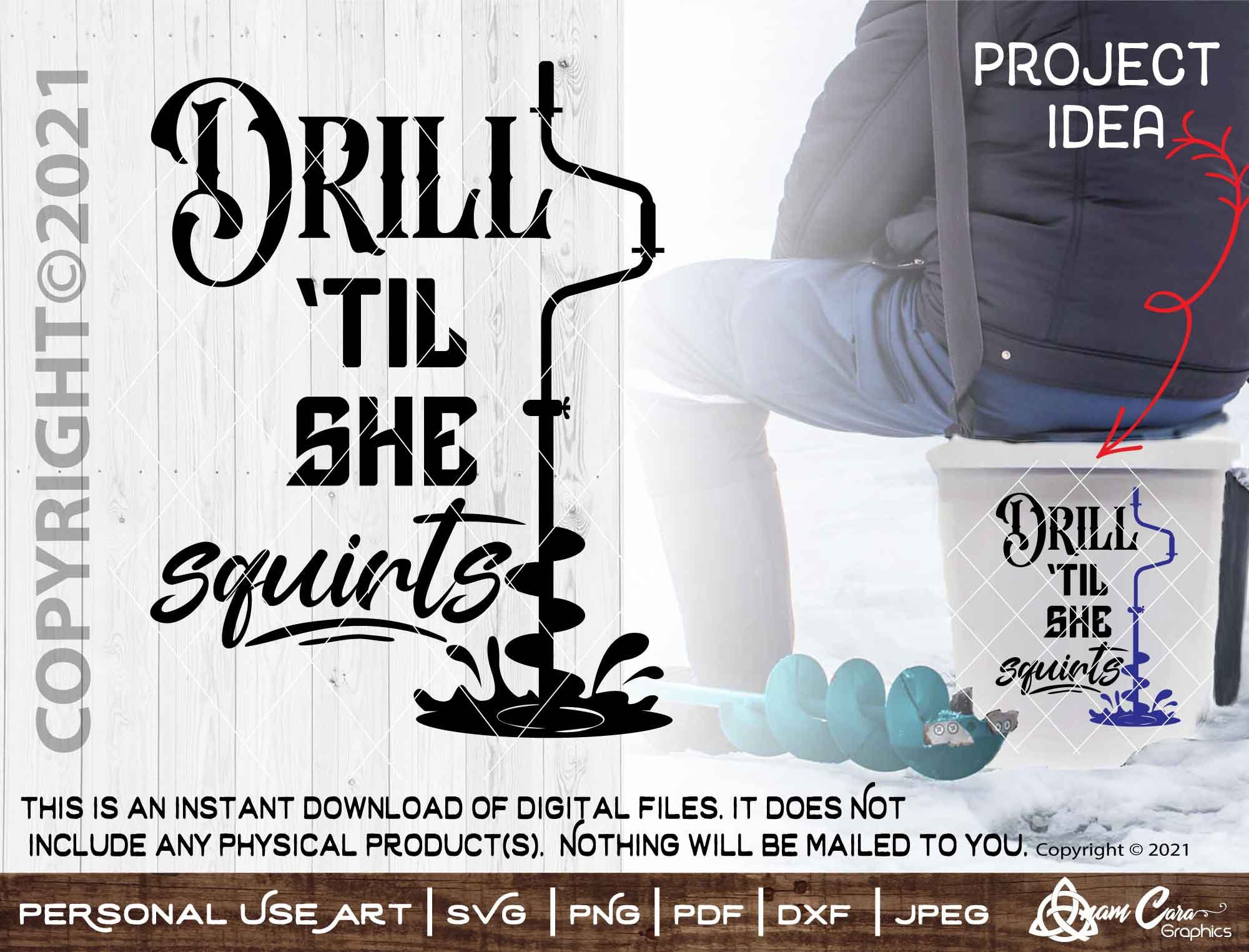Drill 'til She Squirts SVG Cut or Print Diyart Funny Sarcasm Ice Fishing  Winter Auger Drill Bucket Decal Tee Shirt Frozen Lake Jig Drill It 