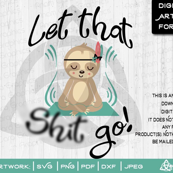Let that Sh*t Go Zen Sloth | Multi Layered SVG Cut or Print DIY Art Cute 3 toed Sloth Baby Sloth Branch Spirit Animal Slow Mild Mature