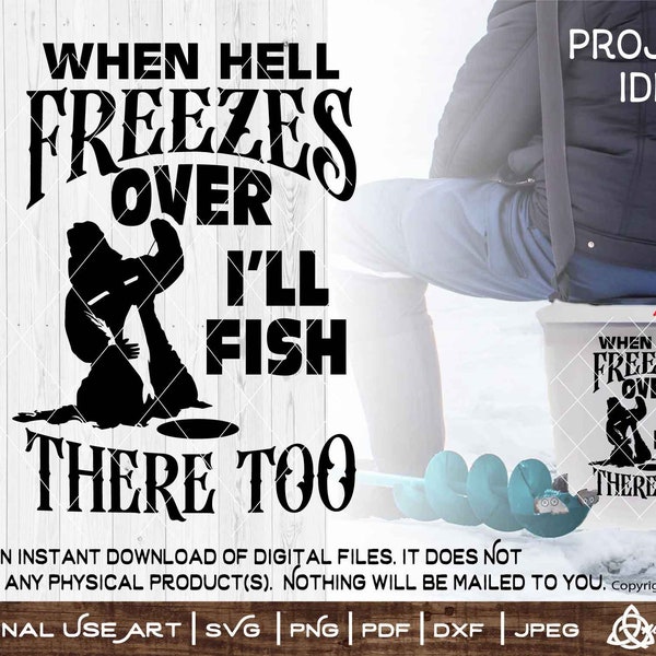 When Hell Freezes Over I'll Fish There Too |SVG Cut or Print DIYArt Funny Winter Fishing Auger Drill It Bucket Decal Frozen Lake House Jig