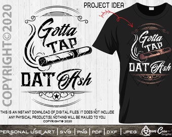 Gotta Tap Dat Ash | SVG Cut Or Print DIY Art | Funny Cigar aficionado Smoker Smoke The Good Stuff Blunt Burning Vintage Whiskey Father's Day