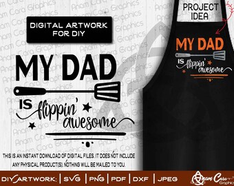 May include: A black apron with the text "My Dad is flippin' awesome" in white and orange. The text is surrounded by two black spatulas and stars. The apron is a digital download for DIY projects.