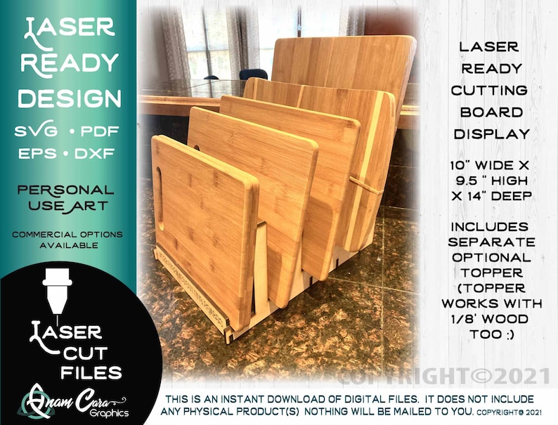 May include: Laser cut design for a cutting board display stand. The stand is made of wood and can hold four cutting boards. The stand is 10 inches wide, 9.5 inches high, and 14 inches deep. The design includes an optional topper that works with 1/8 inch wood.