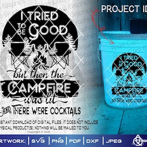 I Tried to Be Good but then the Campfire was lit and there were Cocktails | SVG Cut or Print Funny Camping Sign Drinks Wine Tshirt Bucket