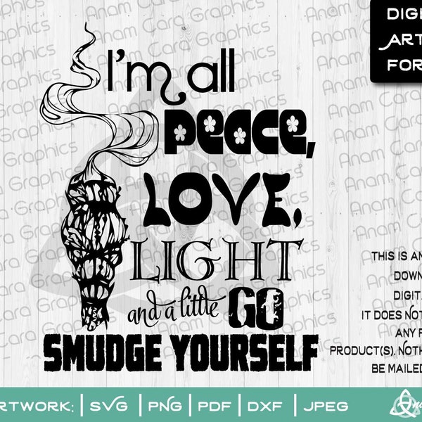 I'm all Peace, Love, Light and a little Go Smudge Yourself | SVG Cut or Print DIY Art Holistic Natural Essential Oils Hippie Boho Peace