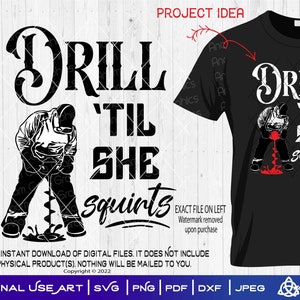 Drill 'til She Squirts 2 | Digital Design| SVG Cut or Print Funny Sarcasm Ice Fishing Winter Auger Drill Bucket Frozen Lake Jig Drill It