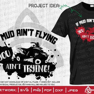 Puede incluir: Diseño gráfico en blanco y negro con un quad y el texto "If mud ain't flying you ain't trying!" El diseño está sobre un fondo blanco y está listo para ser impreso en una camiseta.
