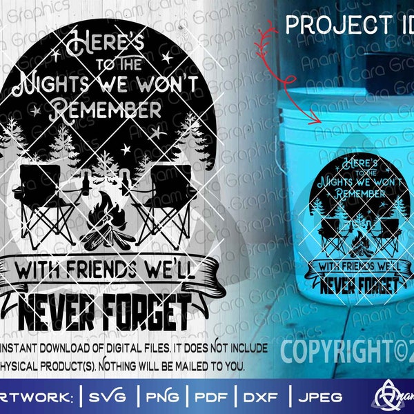 Here's to the Nights We Won't Remember w Friends We'll Never Forget- Campfire |SVG Cut or Print DIYArt Patio Cabin Adirondack Chairs Bucket