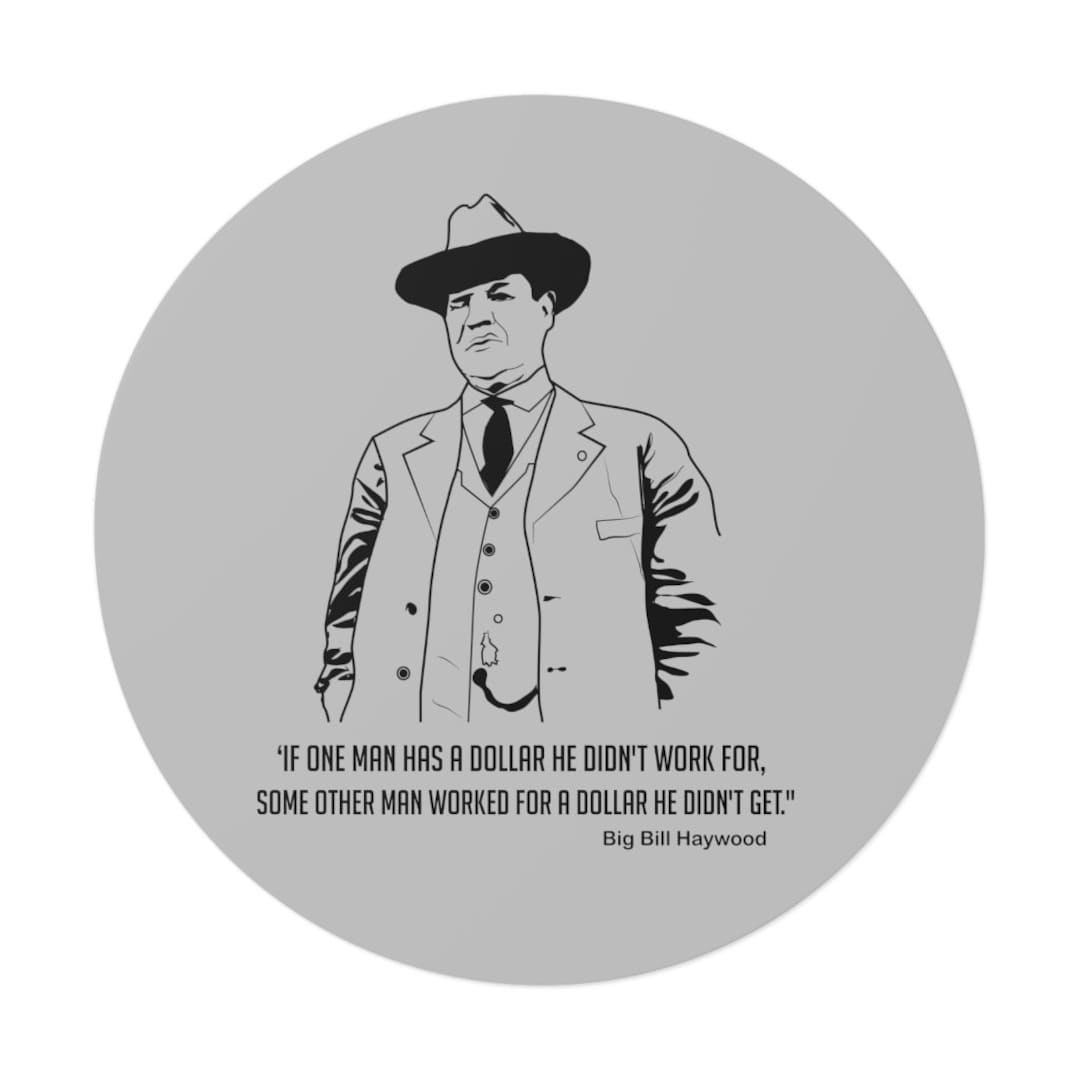 big-bill-haywood-labor-movement-a-dollar-not-earned-is-a-dollar-stolen